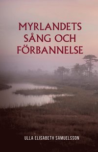bokomslag Myrlandets sång och förbannelse