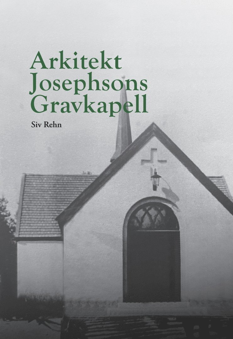 Siv Rehn - Arkitekt Josephsons Gravkapell, Inbunden