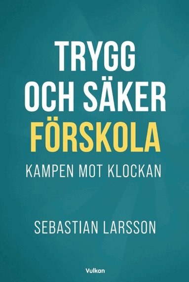 Sebastian Larsson - Trygg och säker förskola. Kampen mot klockan, Storpocket
