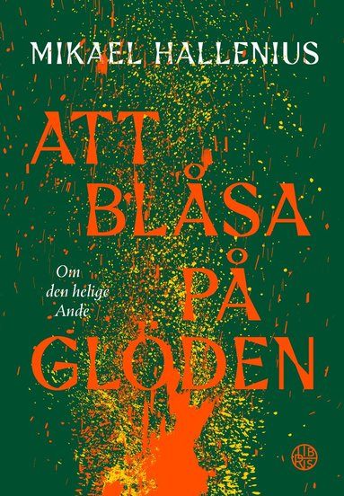 Mikael Hallenius - Att blåsa på glöden : om den helige Ande, Häftad