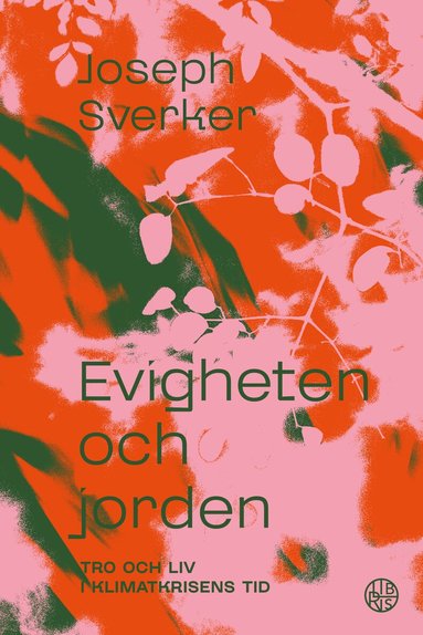 Joseph Sverker - Evigheten och jorden : tro och liv i klimatkrisens tid, Häftad
