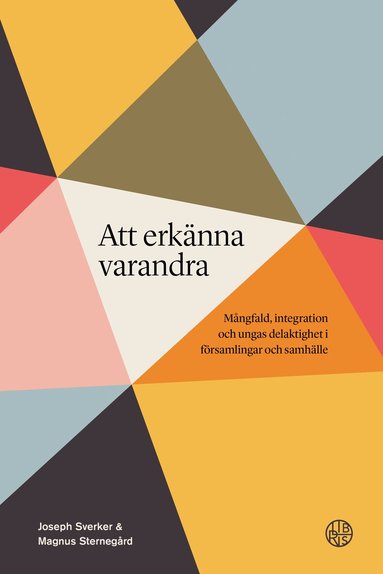 Joseph Sverker, Magnus Sternegård - Att erkänna varandra : mångfald, integration och ungas delaktighet i församlingar och samhälle, Häftad