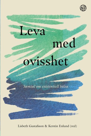 Lisbeth Gustafsson, Kerstin Enlund - Leva med ovisshet : samtal om existentiell hälsa, Häftad