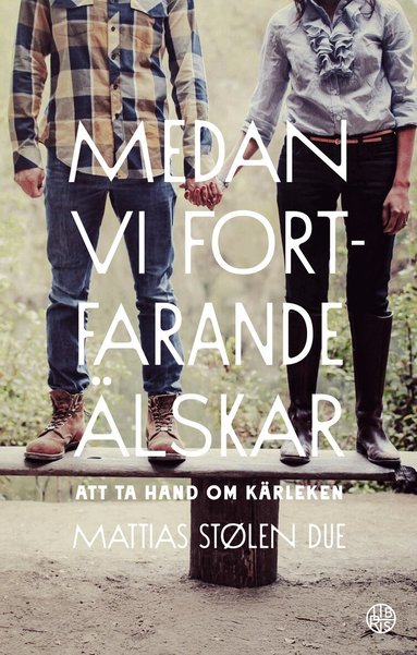 Mattias Stølen Due - Medan vi fortfarande älskar : att ta hand om kärleken, Häftad
