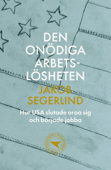 Jakob Segerlind - Den onödiga arbetslösheten : hur USA slutade oroa sig och började jobba, Häftad