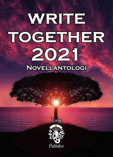 Göran Brohammer, Carina Persson, Mattias Kvick, Christina Henricson, Johanna Bodin, Ethel Hedström, Anders Hägglin, Birgitta Illyés, A.T. Coyne - Write Together 2021, Häftad