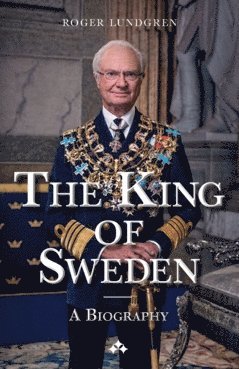 The King of Sweden : A biography