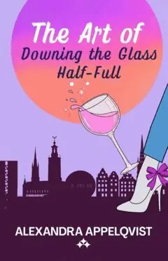 Alexandra Appelqvist - The art of downing the glass half-full, Häftad