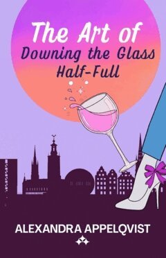 Alexandra Appelqvist - The art of downing the glass half-full, Häftad