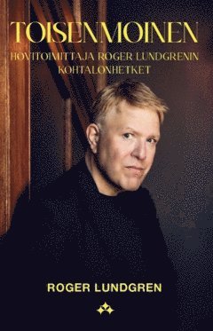 Toisenmoinen : hovitoimittaja Roger Lundgrenin kohtalonhetket