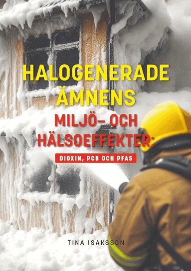 Tina Isaksson - Halogenerade ämnens miljö- och hälsoeffekter : Dioxin, PCB och PFAS, Storpocket