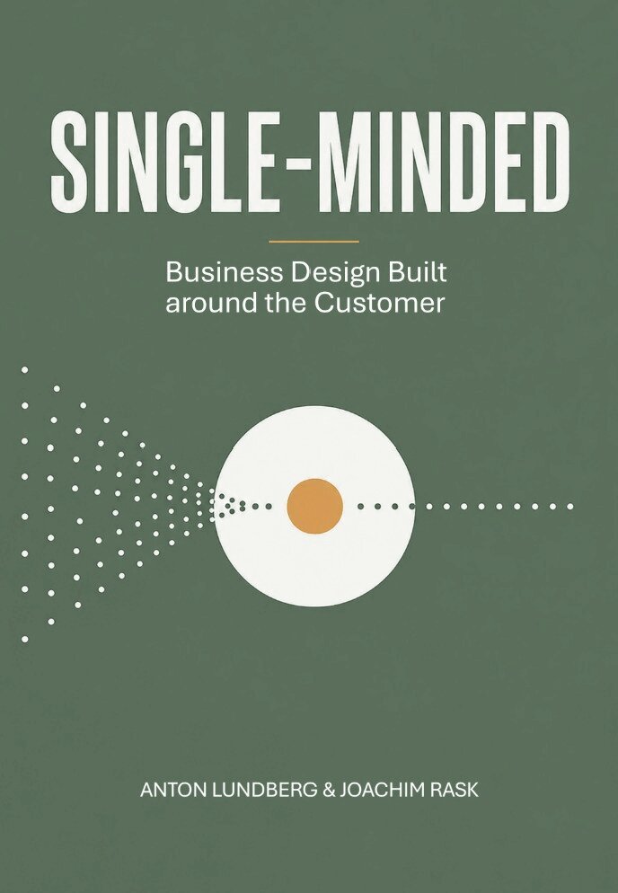 Anton Lundberg, Joachim Rask - Single-minded : business design built around the customer, Häftad