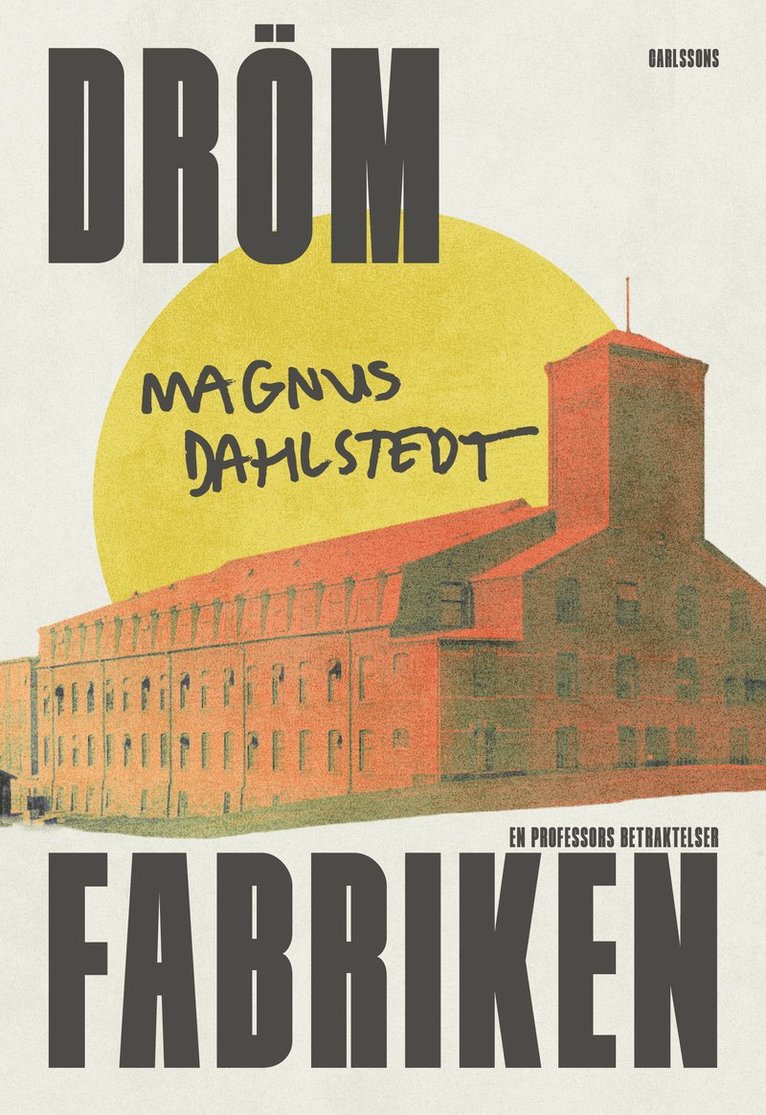Magnus Dahlstedt - Drömfabriken : en professors betraktelser, Inbunden
