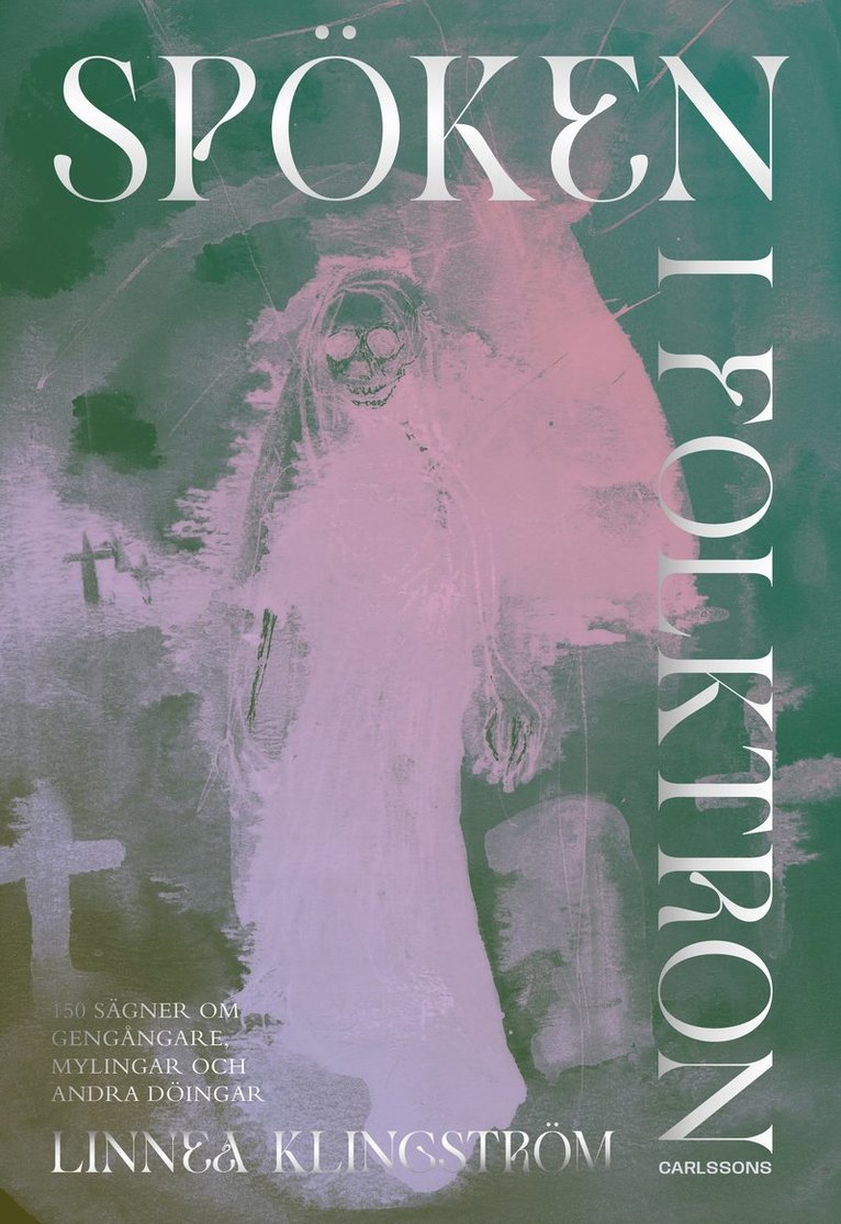 Linnea Klingström - Spöken i folktron : 150 sägner om gengångare, mylingar och andra döingar, Inbunden