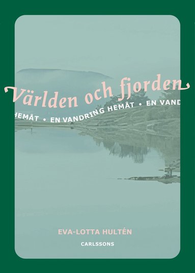 Eva-Lotta Hultén - Världen och fjorden : en vandring hemåt, Inbunden