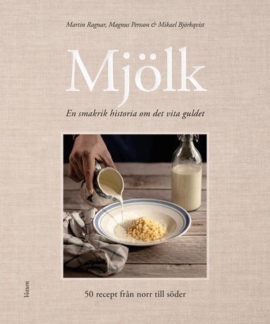 Martin Ragnar, Magnus Persson - Mjölk - en smakrik historia om det vita guldet, Inbunden
