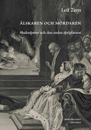 Leif Zern - Älskaren och mördaren : Shakespeare och den andra spelplatsen, Inbunden