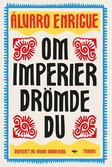 Álvaro Enrigue - Om imperier drömde du, Inbunden