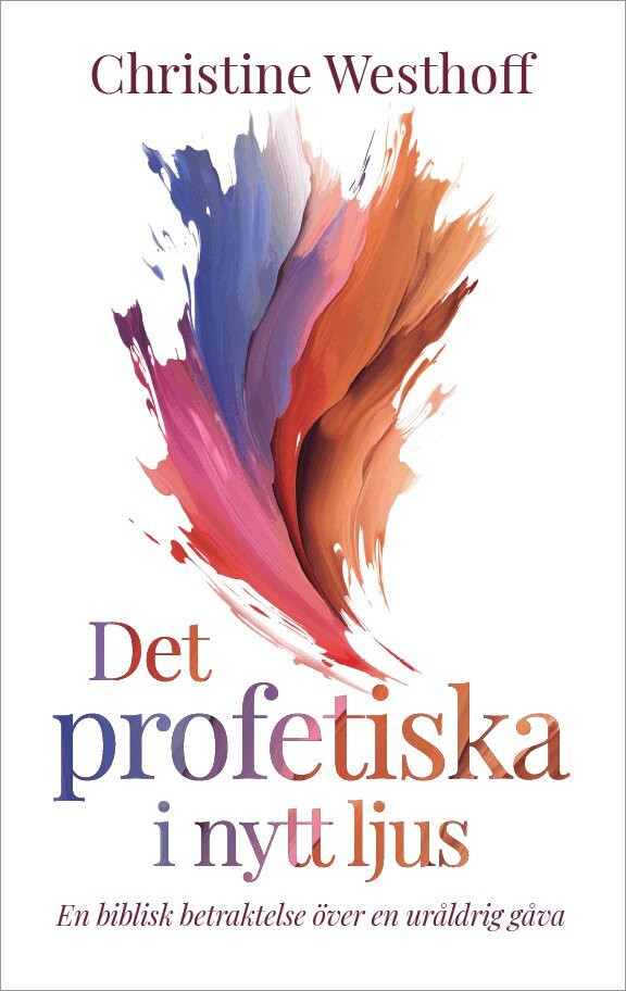 Christine Westhoff - Det profetiska i nytt ljus : en biblisk betraktelse över en uråldrig gåva, Häftad