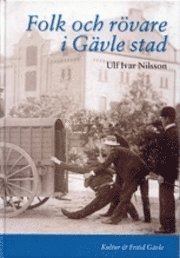 Ulf Ivar Nilsson - Folk och rövare i Gävle stad, Inbunden