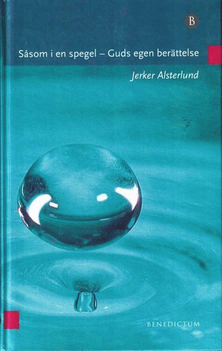 Jerker Alsterlund - Såsom i en spegel - Guds egen berättelse, Inbunden