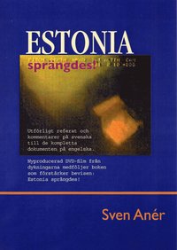 bokomslag Estonia sprängdes! : utförligt referat och kommentarer på svenska till de kompletta dokumenten på engelska