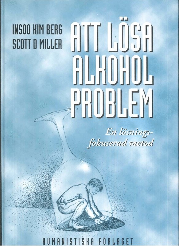 Insoo Kim Berg, Scott D. Miller - Att lösa alkoholproblem : en lösningsfokuserad metod, Inbunden