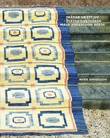 Marie Andersson - Trådar ur ett liv : textilkonstnären Maja Andersson Wirde, Inbunden