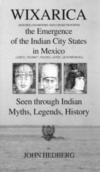 bokomslag Wixarica (Huichol) its History and Connection with the Emergence of the Indian city states in Mexico