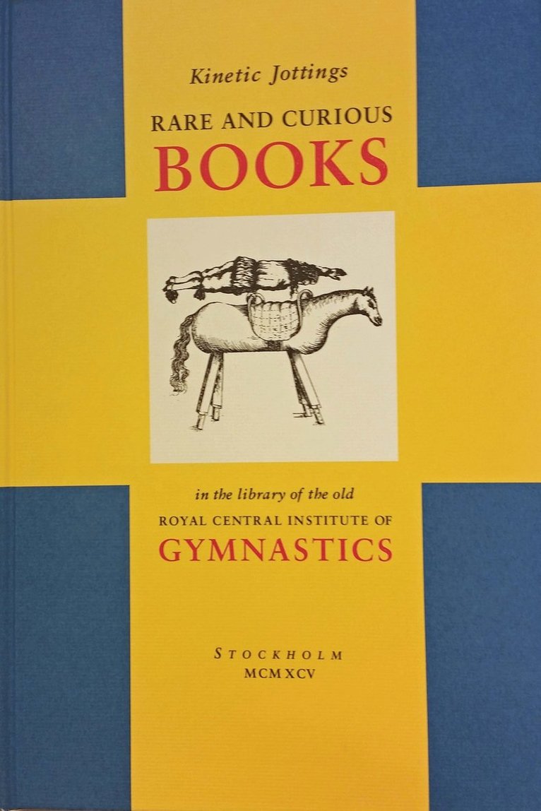 Ove Hagelin - Kinetic jottings : rare and curious books in the library of the old Royal Central Institute of Gymnastics - an illustrated and annotated catalogue, Inbunden