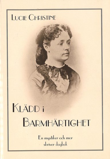 Lucie Christine - Klädd i barmhärtighet : en mystiker och mor skriver dagbok, Häftad