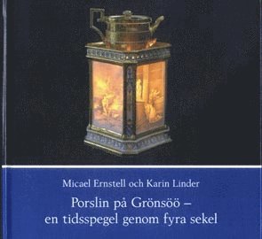 Micael Ernstell, Karin Linder - Porslin på Grönsöö - en tidsspegel genom fyra sekel, Inbunden
