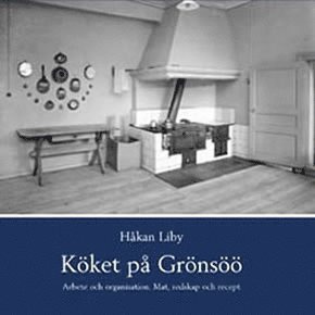 Håkan Liby - Köket på Grönsöö : arbete och organisation : mat, redskap och recept, Inbunden