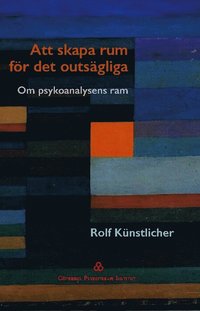bokomslag Att skapa  rum för det  outsägliga : om psykoanalysens ram