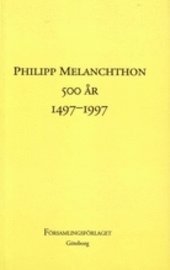 Bengt Hägglund, Torbjörn Johansson, Rune Söderlund - Philipp Melanchton 500 år, 1497-1997 : : rapport från ett symposium vid Församlingsfakulteten i Göteborg den 28 februari och 1 mars 1997, Häftad