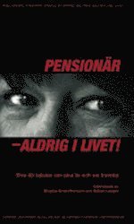 Birgitta Kristoffersson - Pensionär - aldrig i livet! : elva 40-talister om sina liv och sin framtid, Häftad