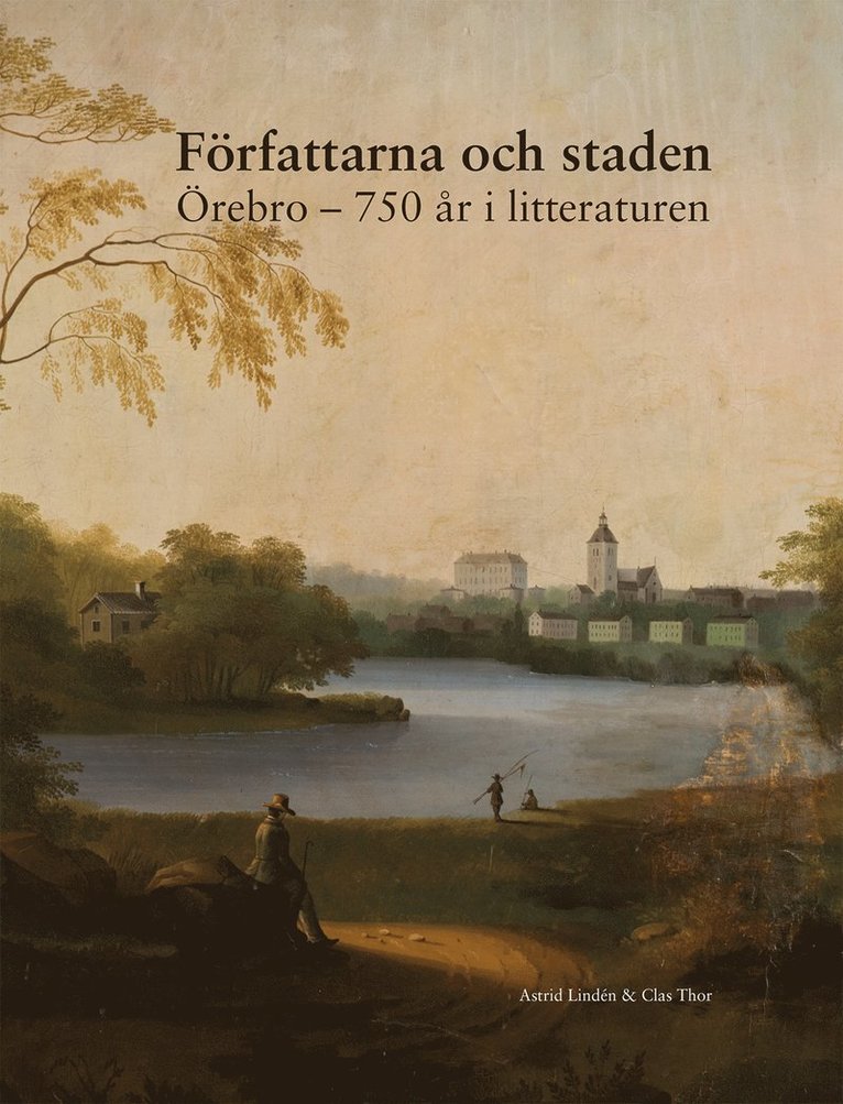 Författarna och staden : Örebro - 750 år i litteraturen 1