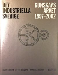 bokomslag Det industriella Sverige : kunskapsarvet 1897-2002