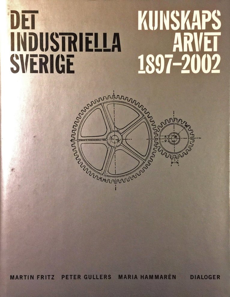 Det industriella Sverige : kunskapsarvet 1897-2002 1