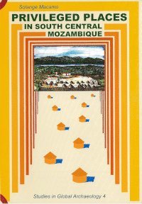 bokomslag Privileged places in south central Mozambique : the archaeology of Manyikeni, Niamara, Songo and Degue-Mufa