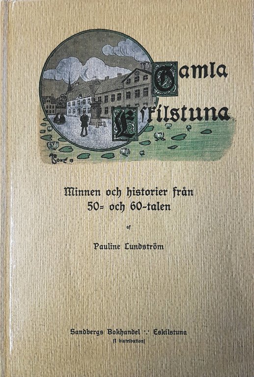 Pauline Lundström - Gamla Eskilstuna : minnen och historier från 50- och 60-talen, Inbunden