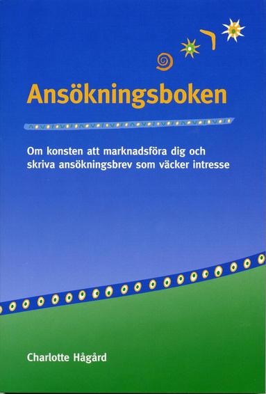 Charlotte Hågård - Ansökningsboken : om konsten att marknadsföra dig och skriva ansökningsbrev, Häftad