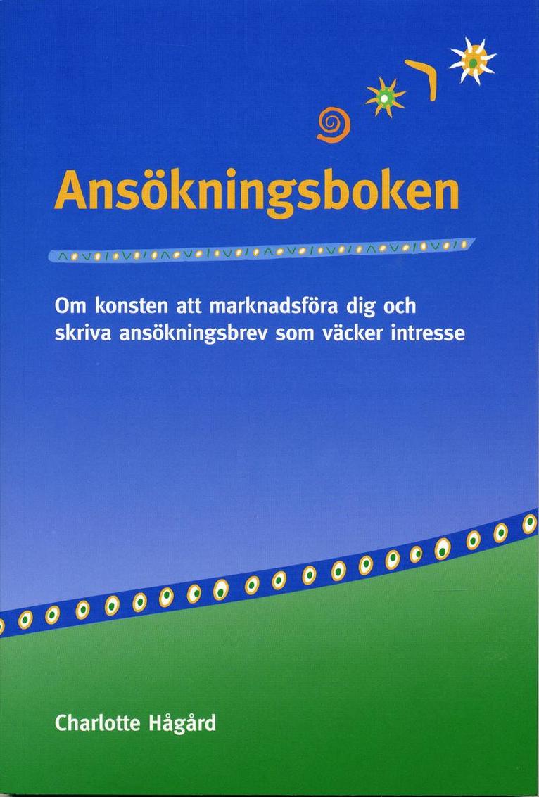 Ansökningsboken : om konsten att marknadsföra dig och skriva ansökningsbrev 1