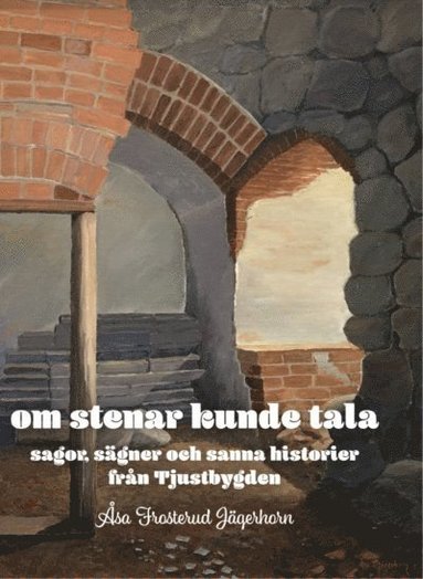 bokomslag Om stenar kunde tala : sagor, sägner och sanna historier om Tjustbygden