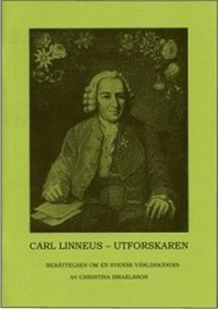 bokomslag Carl Linneus - utforskaren : berättelsen om en svensk världskändis