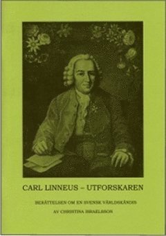 Carl Linneus - utforskaren : berättelsen om en svensk världskändis 1