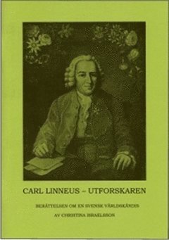 Christina Israelsson - Carl Linneus - utforskaren : berättelsen om en svensk världskändis, Häftad