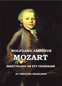 bokomslag Wolfgang Amadeus Mozart : berättelsen om ett underbarn