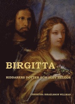 Birgitta : riddarens dotter som blev helgon 1