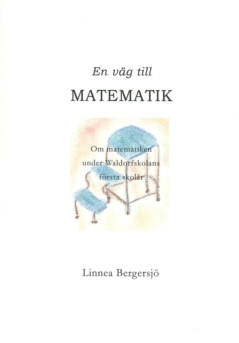 En väg till matematik : om matematiken under Waldorfskolans första skolår